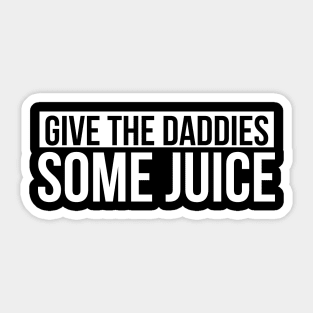 Give The Daddies Some Juice Sticker